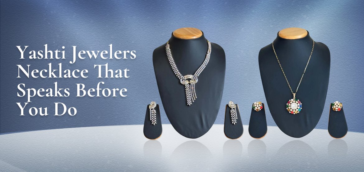 Yashti Jewelers Necklace That Speaks Before You Do