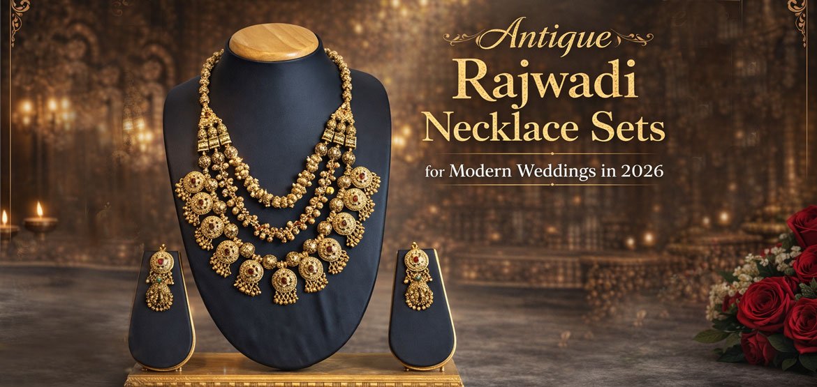 How to Style Antique Rajwadi Necklace Sets for Modern Weddings in 2026
